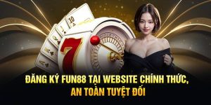 Đăng Ký Fun88 Tại Website Chính Thức, An Toàn Tuyệt Đối