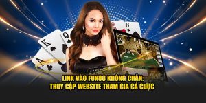 Link Vào Fun88 Không Chặn - Truy Cập Website Tham Gia Cá Cược